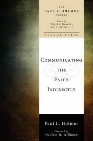 Communicating the Faith Indirectly By Paul L Holmer (Paperback)