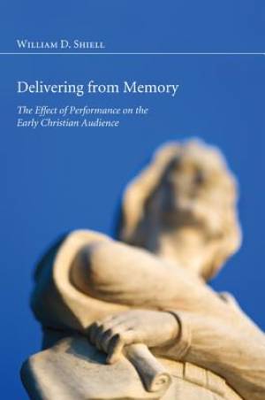 Delivering from Memory By Wiliam D Shiell (Paperback) 9781608996780