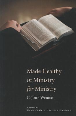 Made Healthy in Ministry for Ministry By C John Weborg (Paperback)