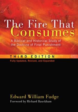 The Fire That Consumes A Biblical and Historical Study of the Doctrin