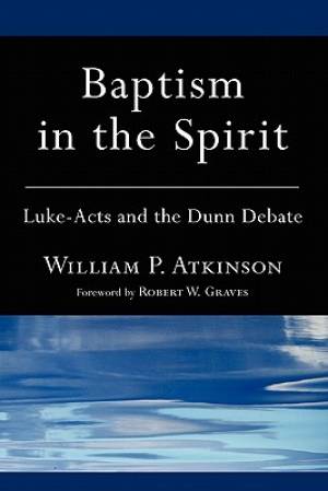 Baptism in the Spirit Luke-Acts and the Dunn Debate