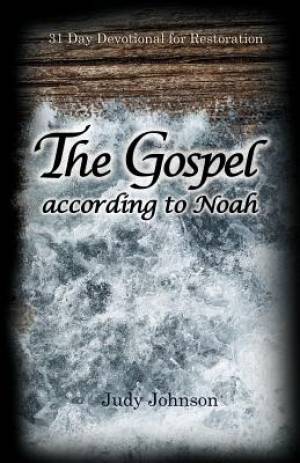 The Gospel According to Noah By Judy Johnson (Paperback) 9781609200404