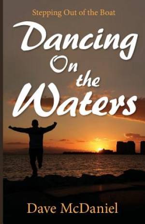 Dancing On The Waters By Dave Mc Daniel (Paperback) 9781609201081