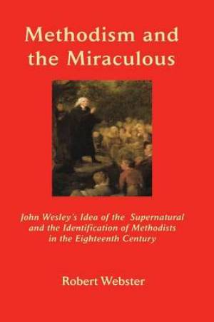 Methodism and the Miraculous By Robert Webster (Paperback)