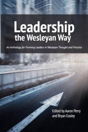 Leadership the Wesleyan Way By Aaron Perry (Paperback) 9781609471026