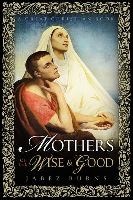 Mothers of The Wise and Good By Burns Jabez (Paperback) 9781610100021