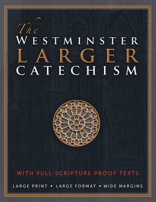 The Westminster Larger Catechism with Full Scripture Proof Texts