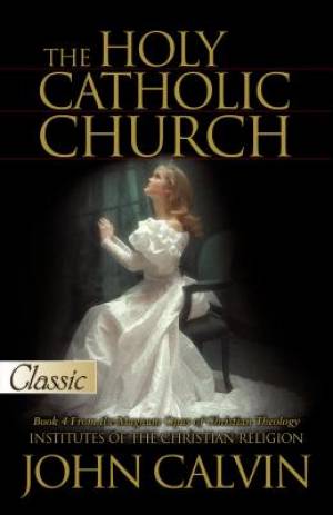 Holy Catholic Church By Calvin John (Paperback) 9781610360036