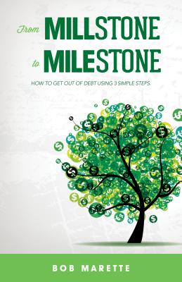 From Millstone to Milestone How to Get Out of Debt Using 3 Simple Ste