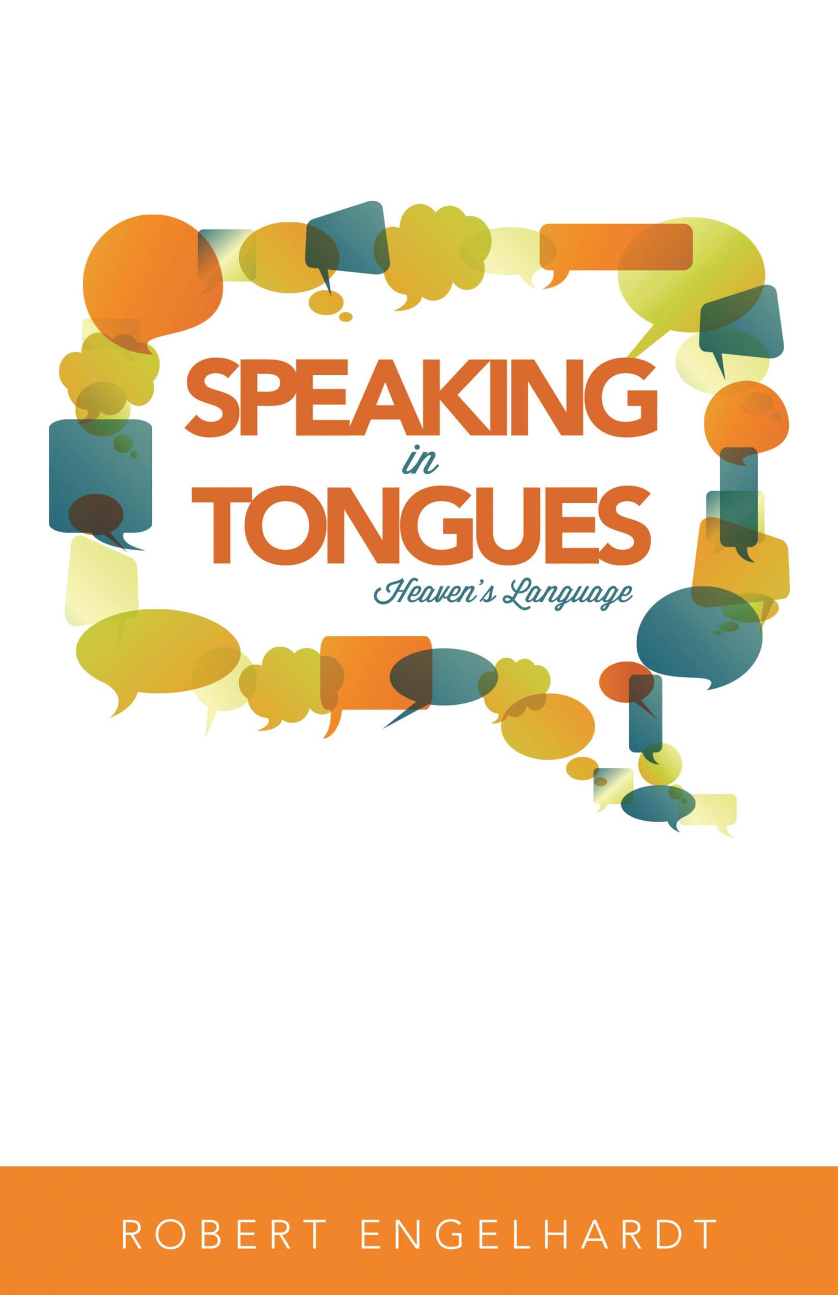 Speaking In Tongues Heaven's Language By Robert Engelhardt (Paperback)