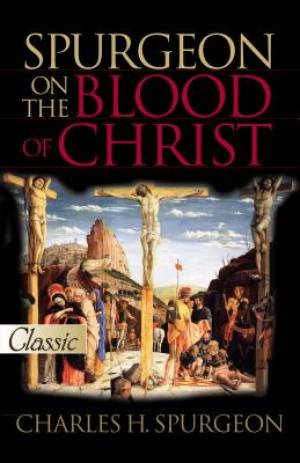 Spurgeon On The Blood Of Christ Paperback By Spurgeon C H (Paperback)