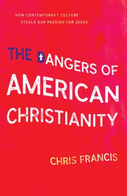 The Dangers Of American Christianity By Francis Chris (Paperback)