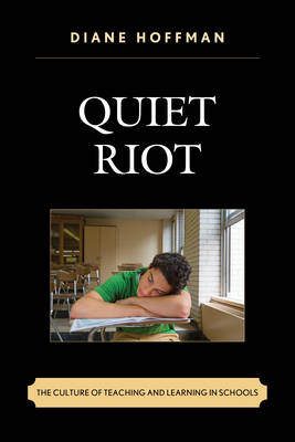 Quiet Riot The Culture of Teaching and Learning in Schools (Hardback)