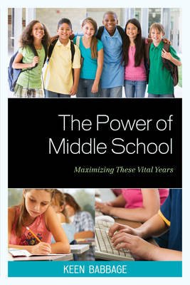 Power of Middle School Maximizing These Vital Years By Keen J Babbage