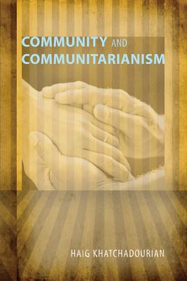 Community and Communitarianism By Haig Khatchadourian (Paperback)