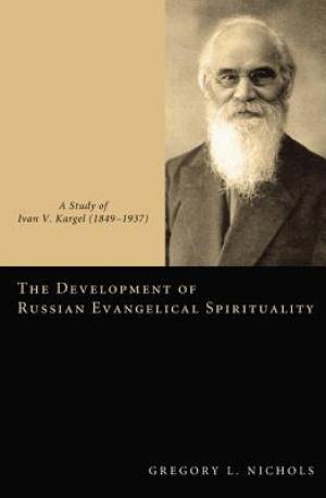 The Development of Russian Evangelical Spirituality A Study of Ivan V