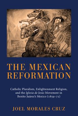 The Mexican Reformation By Joel Morales Cruz (Paperback) 9781610972017