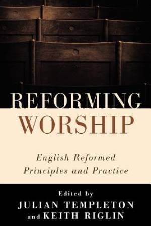 Reforming Worship By Templeton Julian Riglin Keith Tilby Angela