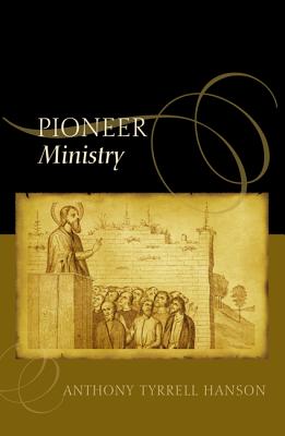 The Pioneer Ministry By Anthony Tyrrell Hanson (Paperback)