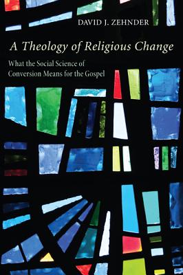 A Theology of Religious Change What the Social Science of Conversion