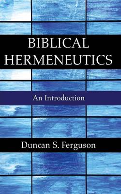 Biblical Hermeneutics By Duncan S Ferguson (Paperback) 9781610973762