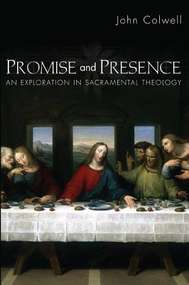 Promise and Presence An Exploration of Sacramental Theology