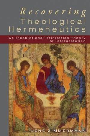 Recovering Theological Hermeneutics By Jens Zimmermann (Paperback)