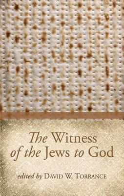 The Witness of the Jews to God By David W Torrance (Paperback)