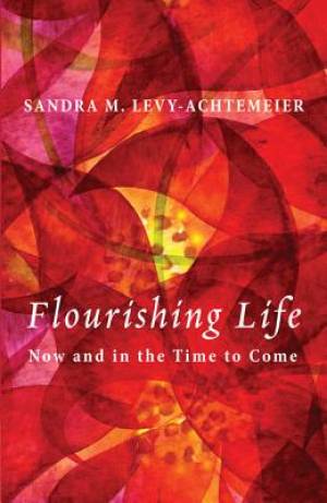 Flourishing Life Now and in the Time to Come (Paperback) 9781610976855