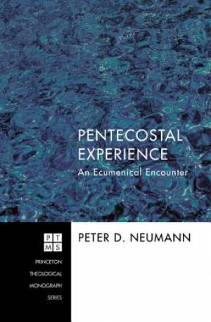 Pentecostal Experience An Ecumenical Encounter By Peter D Neumann