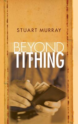 Beyond Tithing By Murray Stuart (Paperback) 9781610977470