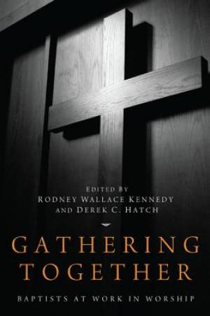 Gathering Together Baptists at Work in Worship (Paperback)