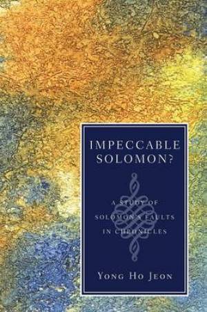 Impeccable Solomon A Study of Solomon's Faults in Chronicles