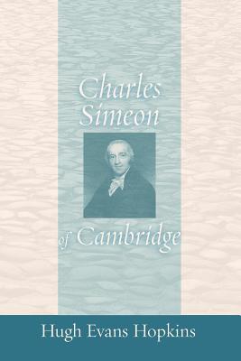 Charles Simeon of Cambridge By Hugh Evan Hopkins (Paperback)