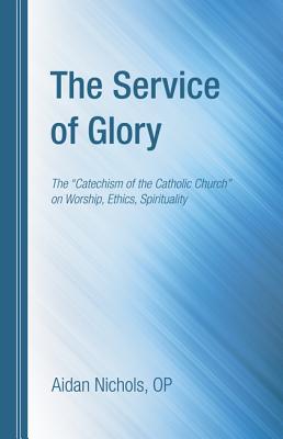 The Service of Glory The Catechism of the Catholic Church on Wors