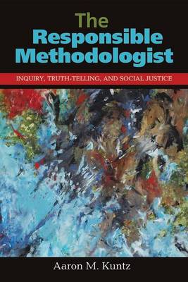 The Responsible Methodologist Inquiry Truth-Telling and Social Just