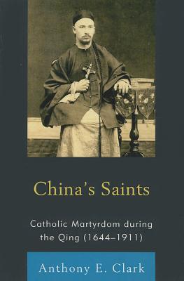 China's Saints Catholic Martyrdom During the Qing 1644-1911