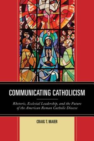 Communicating Catholicism By Craig T Maier (Hardback) 9781611479614