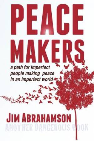 Peace Makers - A Path for Imperfect People Making Peace in an Imperfec