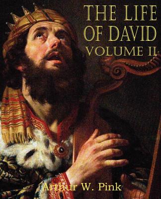 The Life of David Volume II By Arthur W Pink (Paperback) 9781612033198