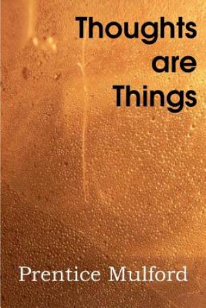 Thoughts Are Things By Prentice Mulford (Paperback) 9781612039541