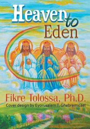 Heaven to Eden By Fikre Ph D Tolossa (Paperback) 9781612048642