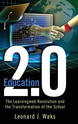 Education 2 0 The Learningweb Revolution and the Transformation of th