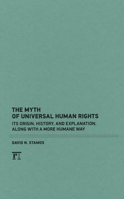 The Myth of Universal Human Rights By David N Stamos (Hardback)