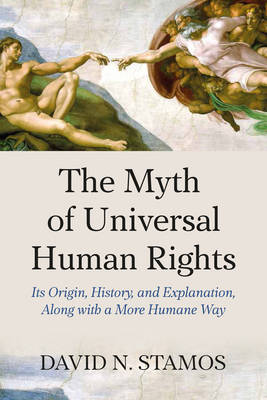 The Myth of Universal Human Rights By David N Stamos (Paperback)