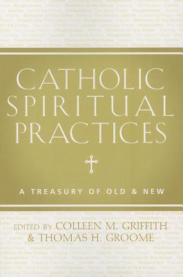 Catholic Spiritual Practices A Treasury of Old & New (Paperback)