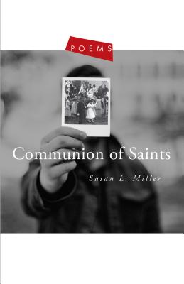 Communion of Saints Poems By Miller Susan L (Paperback) 9781612618586