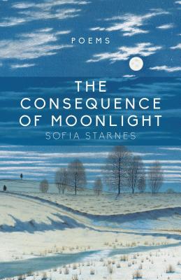 The Consequence of Moonlight Poems By Starnes Sofia (Paperback)