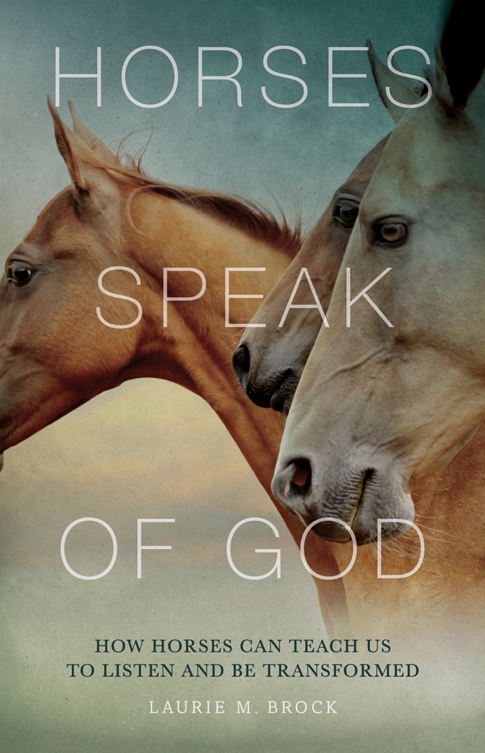 Horses Speak of God How Horses Can Teach Us to Listen and Be Transfor