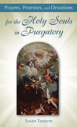 Prayers Promises and Devotions for the Holy Souls in Purgatory